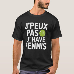 Camiseta Jogador de Tênis J'Peux Pas J'ai Tennis Citação Fr