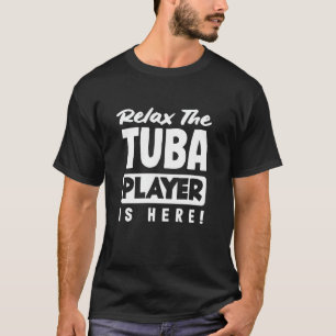 Camiseta Jogador De Tuba Relaxe O Jogador De Tuba Está Aqui