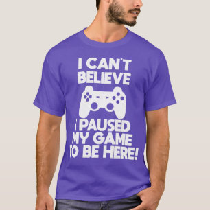 Camiseta Jogador Eu Não Acredito Que Parei Meu Jogo Para Es