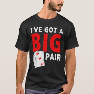 Camiseta Jogadores de cartas engraçados Eu tenho um grande 