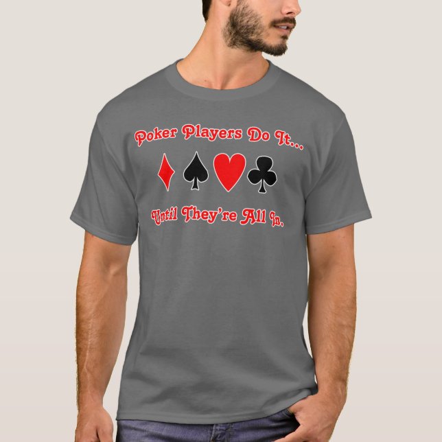 Camiseta Jogadores de pôquer fazem isso... até que estejam  (Frente)