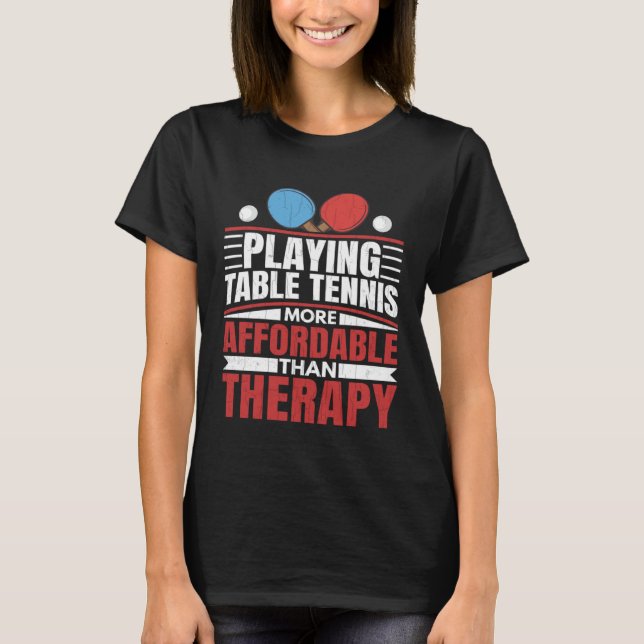Camiseta Jogar Tênis de Mesa é diversão terapêutica Ping Po (Frente)