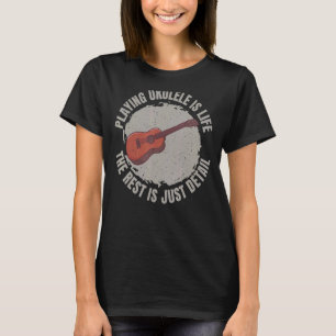 Camiseta Jogar Ukulele É A Vida O Resto É Apenas Detalhes