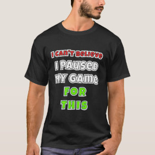 Camiseta Jogo Com Presentes Que Não Acredito Ter Pausado Me