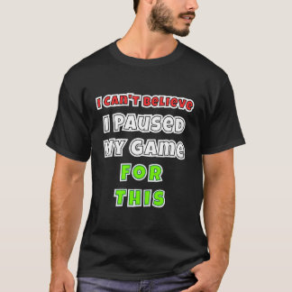 Camiseta Jogo Com Presentes Que Não Acredito Ter Pausado Me