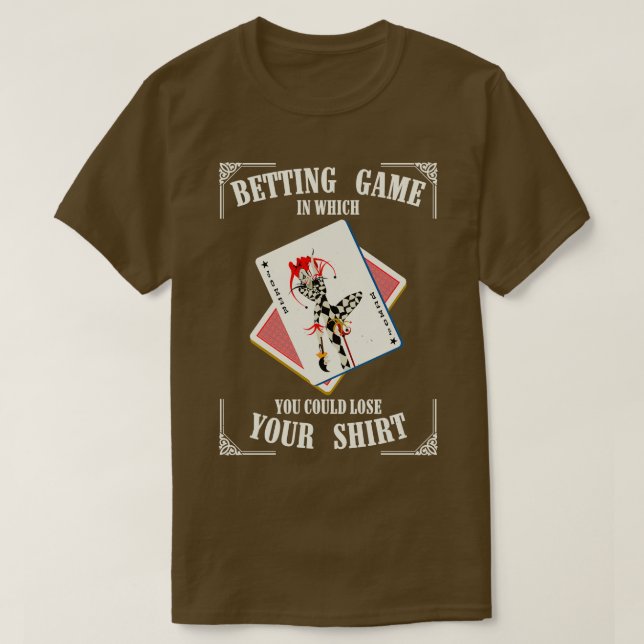 Camiseta Jogo De Aposta Que Você Poderia Perder (Frente do Design)