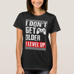Camiseta Jogo de Vídeo Eu não fico mais velho Eu nivelo Gam