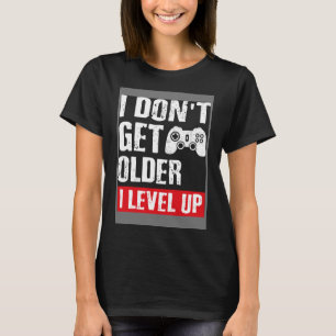 Camiseta Jogo de Vídeo Eu não fico mais velho Eu nivelo Gam