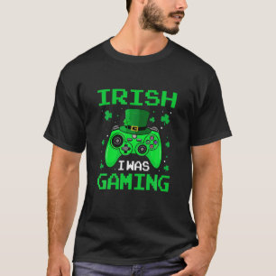 Camiseta Jogo De Vídeo Irlandês Eu Estava Jogando Feliz St