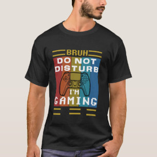 Camiseta Jogos Legais, Cara, Não Perturbe Estou Jogando Gam