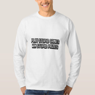 Camiseta Jogue estúpidos jogos Ganhe prêmios estúpidos