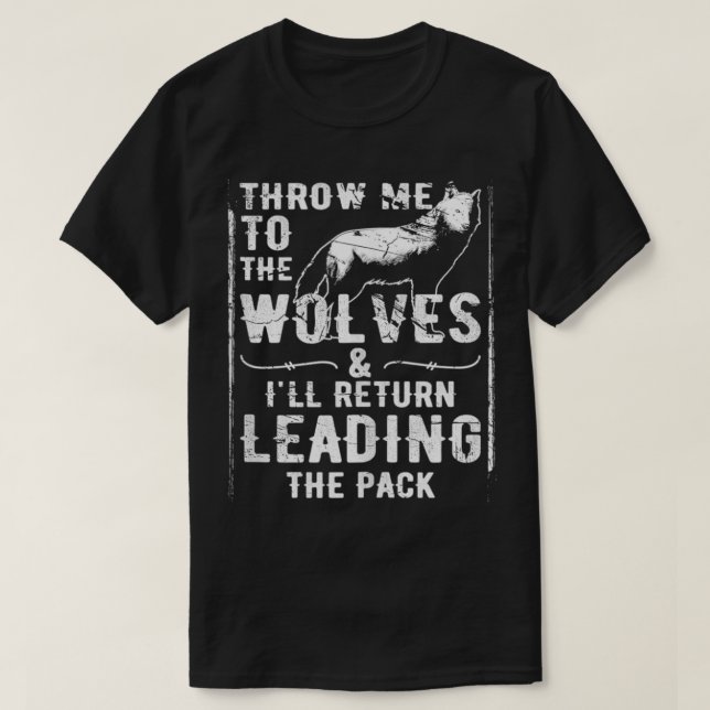 Camiseta Jogue-Me Aos Lobos E Voltarei Ao Liderar O P (Frente do Design)