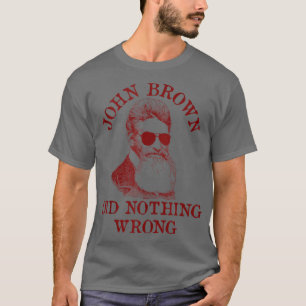 Camiseta John Brown Não Fez Nada De Errado Na História Dos