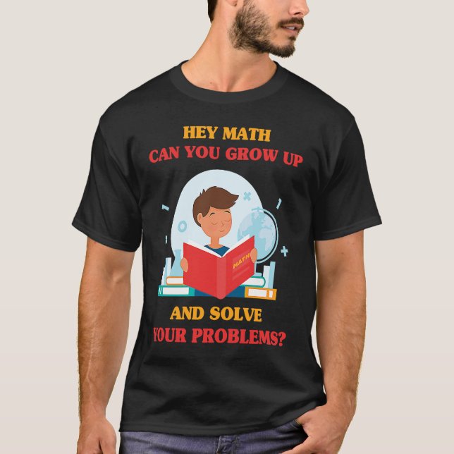 Camiseta Jokes  Hey Math Can You Grow Up And Solve Your Pro (Frente)
