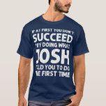 Camiseta JOSH Gift Name Personalizado Birthday Funny Christ<br><div class="desc">JOSH Gift Name Personalizado Aniversário Engraçado Piada de Natal.</div>