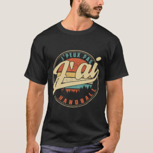 Camiseta J'peux Pas J'ai Handball Humor T Shirt