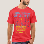 Camiseta Judeu Hanukkah Menorah É assim que nós jubilamos<br><div class="desc">Judeu Hanukkah Menorah É assim que nós jubilamos isso.</div>