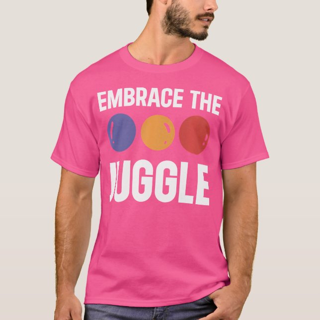 Camiseta Juggling Embrace The Juggle Juggler (Frente)
