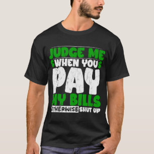 Camiseta Julga-Me Quando Você Pagar Minhas Contas Caso Cont
