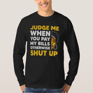 Camiseta Julgue-me quando pagar as minhas contas, senão cal