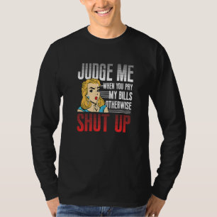 Camiseta Julgue-me quando pagar as minhas contas, senão cal