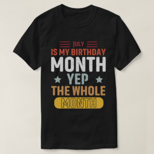 Camiseta Julho É Meu Ano De Aniversário, O Mês Todo
