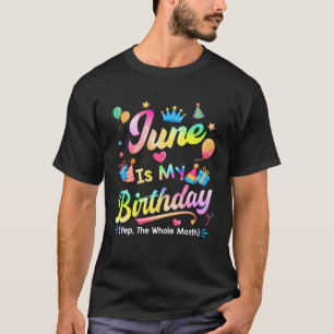 Camiseta June É O Meu Aniversário Sim O Mês Todo Do Bday Ti