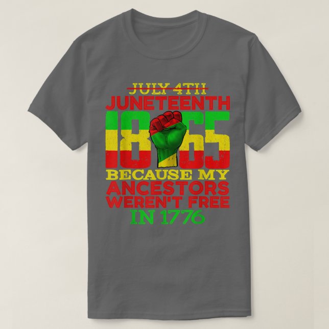 Camiseta Juneteenth 1865 July 4th Because My Ancestors Were (Frente do Design)