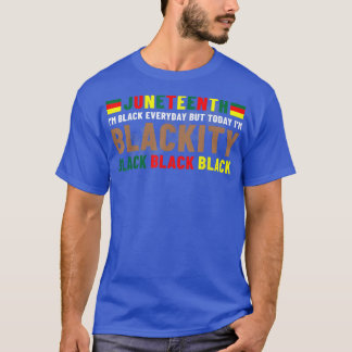 Camiseta Juneteenth I'm Blackity Black African American Bla
