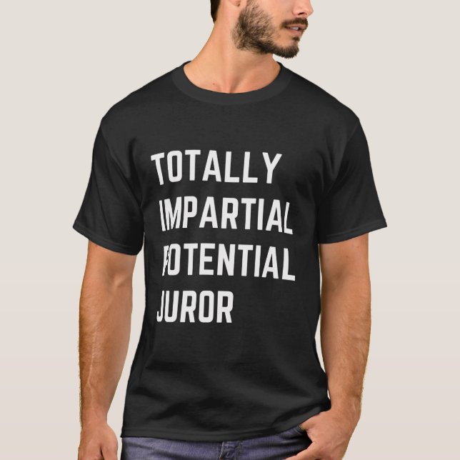 Camiseta Jurado Potencial Totalmente Imparcial Engraçado (Frente)