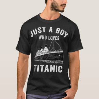 Camiseta Just A Boy Who Loves Titanic Titanic Classic Ship 