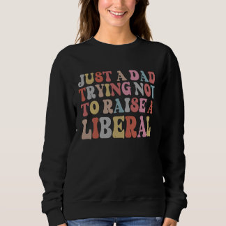 Camiseta Just A Dad Trying Not To Raise A Liberal Father's 