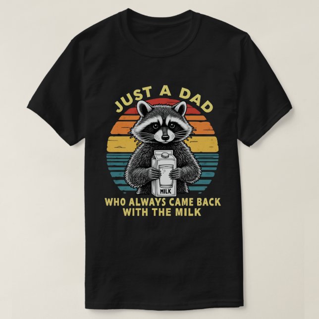 Camiseta Just A Dad Who Always Came Back With The Milk (Frente do Design)