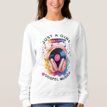 Just a girl who loves Gospel Music Sweatshirt