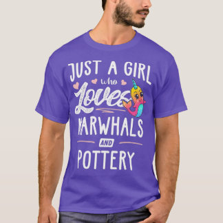 Camiseta Just A Girl Who Loves Narwhals And Pottery Gift