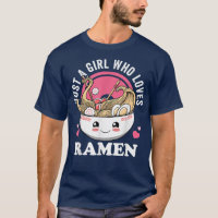 Just a Girl Who Loves Ramen Japanese Noodles I lov