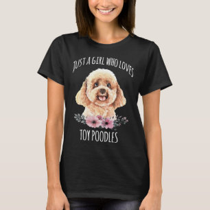 Camiseta Just a Girl who loves Toy Poodles  Toy Poodle Love