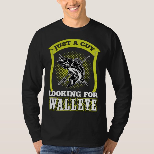 Camiseta Just A Guy Looking For Walleye  Walleye Hunter (Frente)
