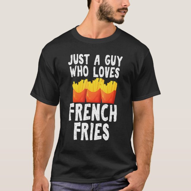 Camiseta Just A Guy Who Loves French Fries Gag Junk Food Gu (Frente)
