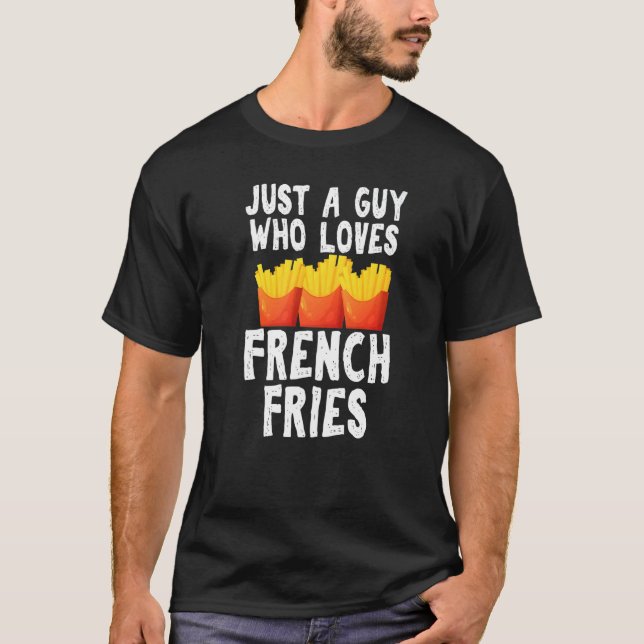 Camiseta Just A Guy Who Loves French Fries Gag Junk Food Gu (Frente)