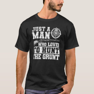 Camiseta Just A Man Who Loves To Hunt The Grunt Boar Hog H