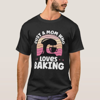 Camiseta Just A Mom Who Loves Baking Baker Mother Best Momm