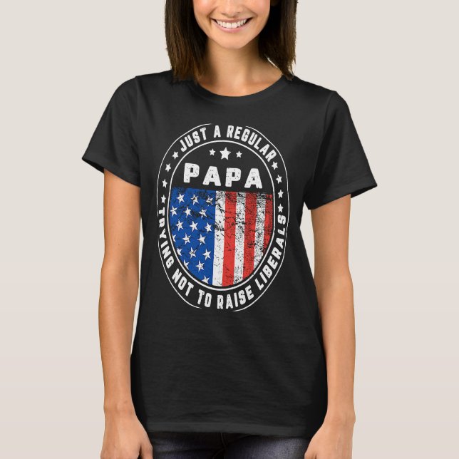 Camiseta Just A Regular Papa Raise Liberals USA American Fl (Frente)