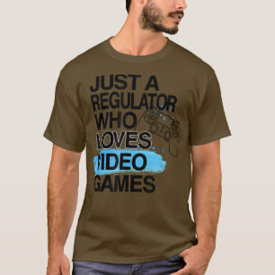 Camiseta Just A Regulator Who Loves Video Games Lover Job P