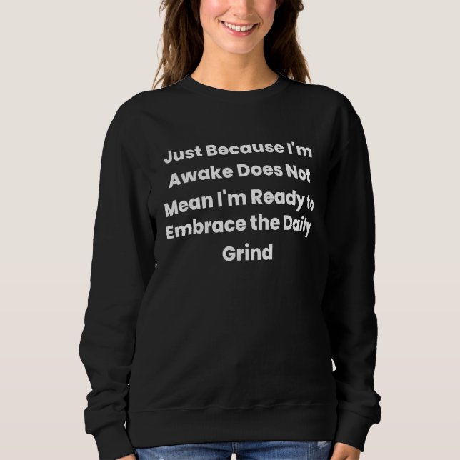 Camiseta Just Because I m Awake Not Ready to Embrace Daily  (Frente)