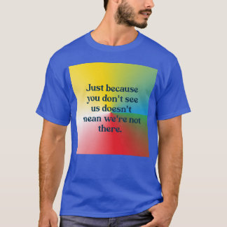 Camiseta Just because you dont see us funny