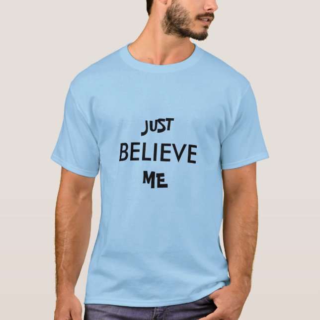 CAMISETA JUST, BELIEVE, ME (Frente)