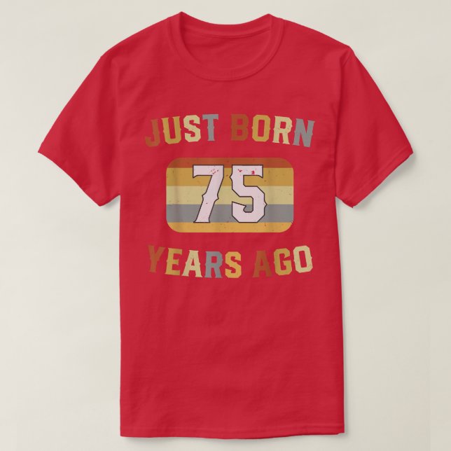 Camiseta Just Born 75 Years Ago 1947 75th Birthday  (Frente do Design)