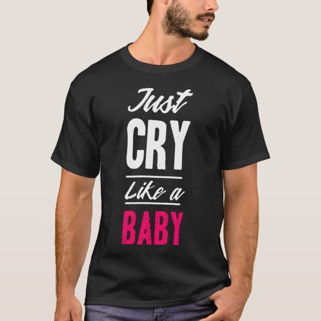 Camiseta Just cry like a baby (Frente)