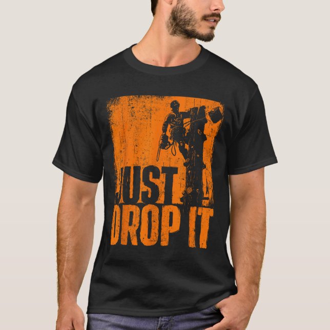 Camiseta Just Drop It - Arborist Tree Surgeon Lumberjack Wo (Frente)